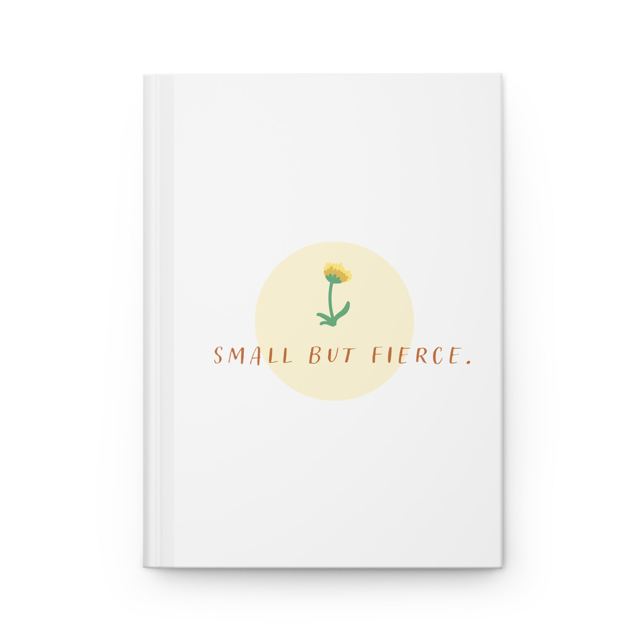 Hardcover Journal — "Small but Fierce" Inspirational Notebook